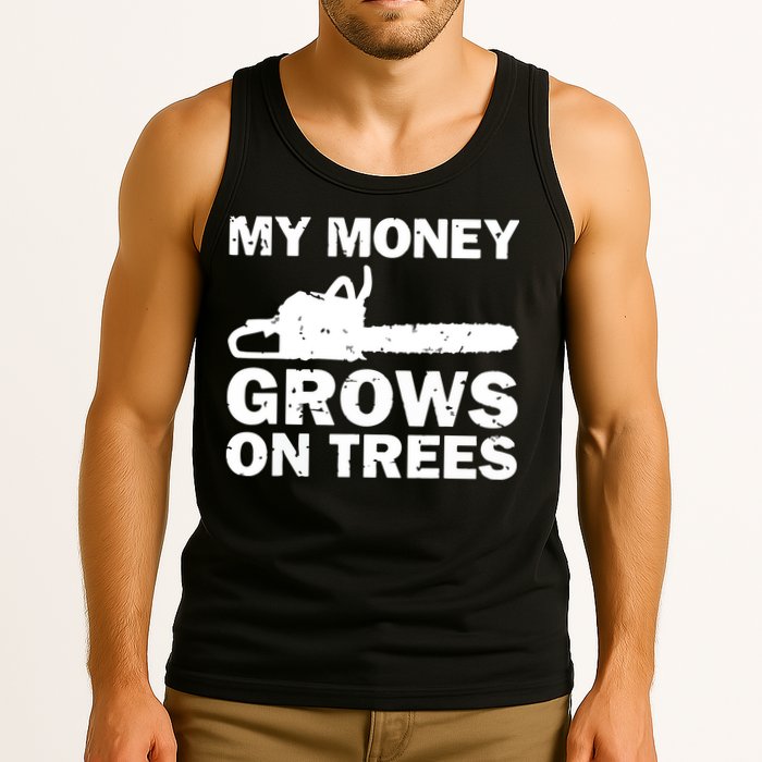 My Money Grows On Trees Funny Logger Arborist Logging Tank Top