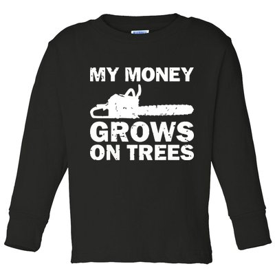 My Money Grows On Trees Funny Logger Arborist Logging Toddler Long Sleeve Shirt