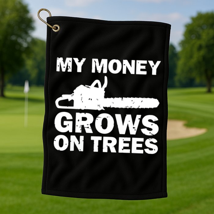 My Money Grows On Trees Funny Logger Arborist Logging Golf Towel