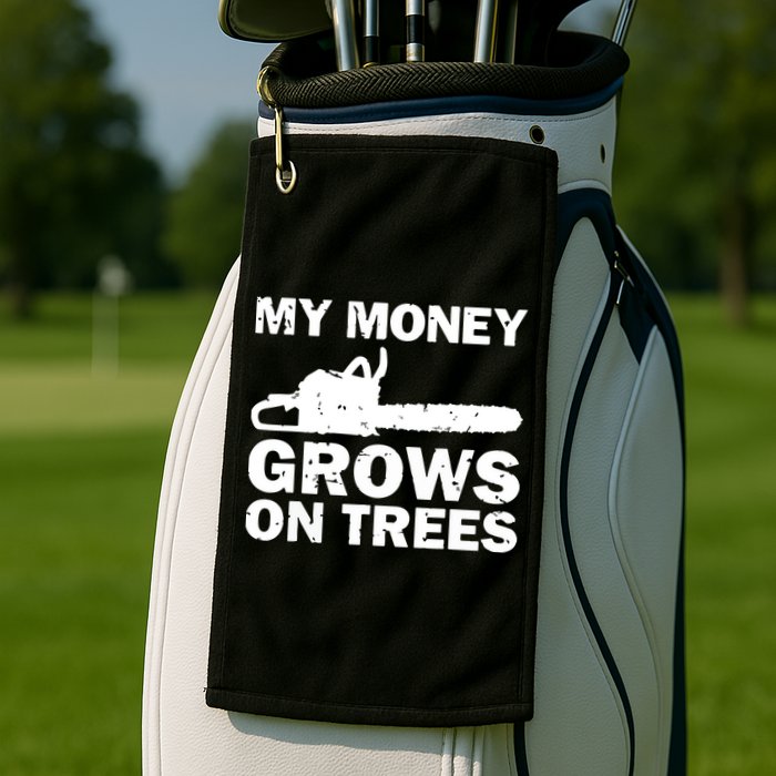 My Money Grows On Trees Funny Logger Arborist Logging Golf Towel