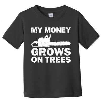 My Money Grows On Trees Funny Logger Arborist Logging Toddler T-Shirt