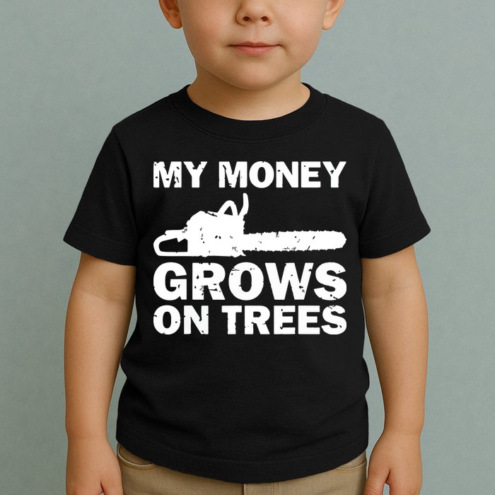 My Money Grows On Trees Funny Logger Arborist Logging Toddler T-Shirt
