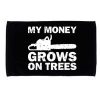 My Money Grows On Trees Funny Logger Arborist Logging Microfiber Hand Towel
