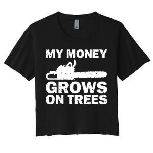 My Money Grows On Trees Funny Logger Arborist Logging Women's Crop Top Tee