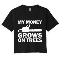 My Money Grows On Trees Funny Logger Arborist Logging Crop Top