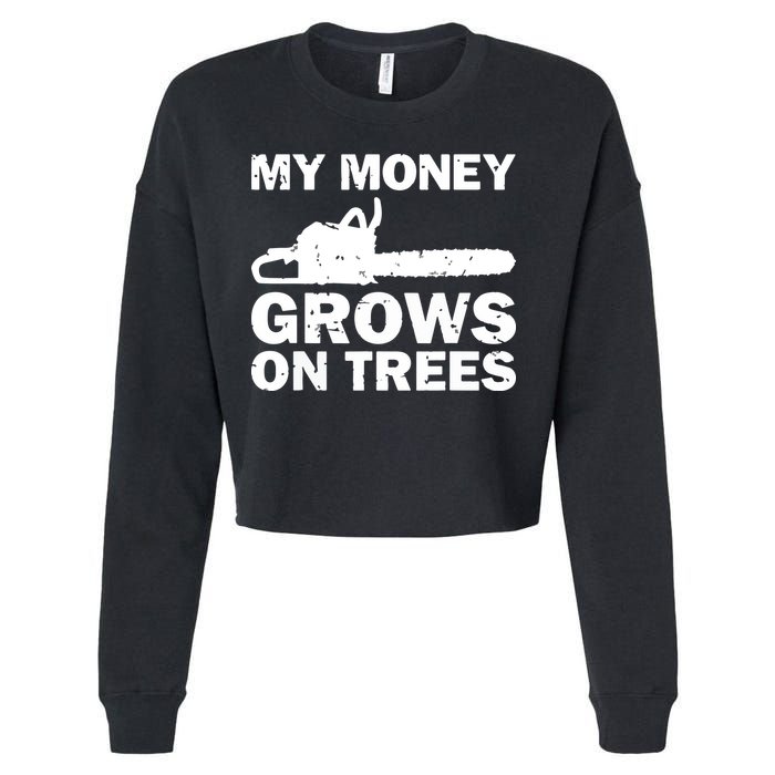 My Money Grows On Trees Funny Logger Arborist Logging Cropped Pullover Crew