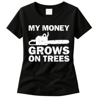 My Money Grows On Trees Funny Logger Arborist Logging Womens T-Shirt