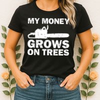 My Money Grows On Trees Funny Logger Arborist Logging Womens T-Shirt