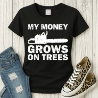 My Money Grows On Trees Funny Logger Arborist Logging Womens T-Shirt