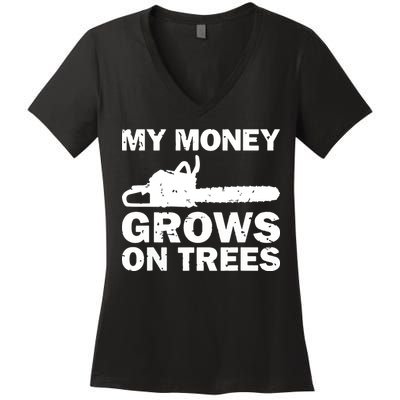 My Money Grows On Trees Funny Logger Arborist Logging Women's V-Neck T-Shirt