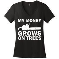 My Money Grows On Trees Funny Logger Arborist Logging Women's V-Neck T-Shirt