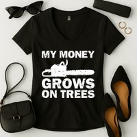 My Money Grows On Trees Funny Logger Arborist Logging Women's V-Neck T-Shirt
