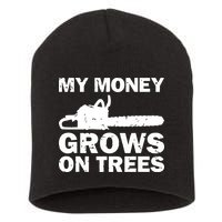My Money Grows On Trees Funny Logger Arborist Logging Short Acrylic Beanie
