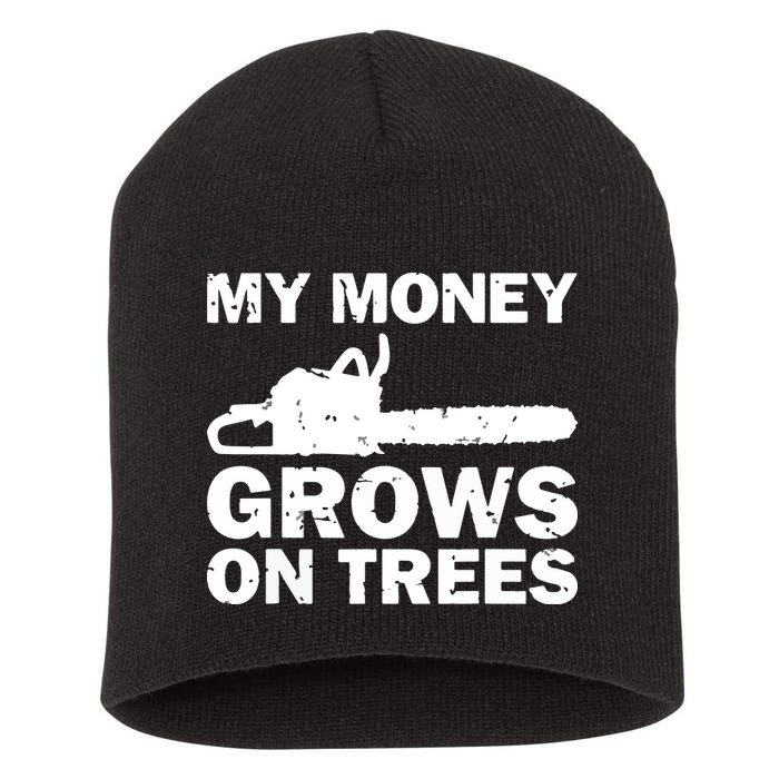 My Money Grows On Trees Funny Logger Arborist Logging Short Acrylic Beanie