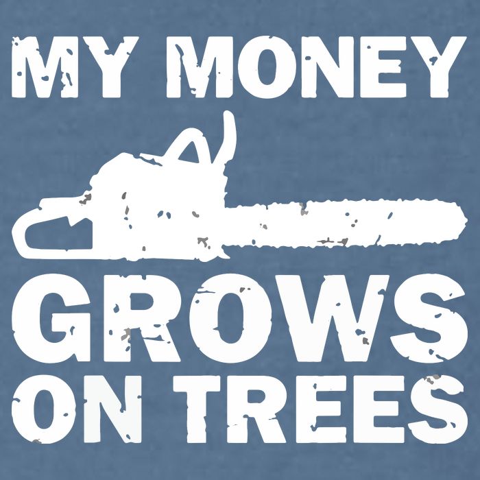 My Money Grows On Trees Funny Logger Arborist Logging Garment-Dyed Sweatshirt