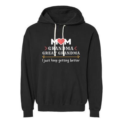 Mothers Mom Grandma Great Grandma I Just Keep Getting Better Cute Gift Garment-Dyed Fleece Hoodie