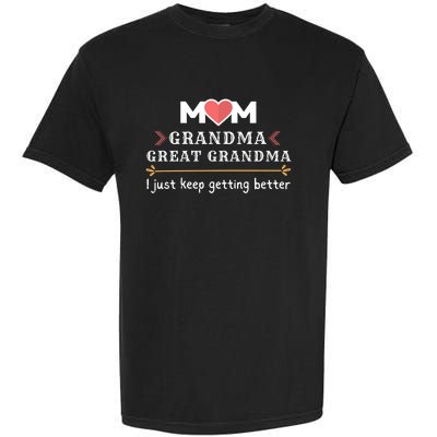 Mothers Mom Grandma Great Grandma I Just Keep Getting Better Cute Gift Garment-Dyed Heavyweight T-Shirt