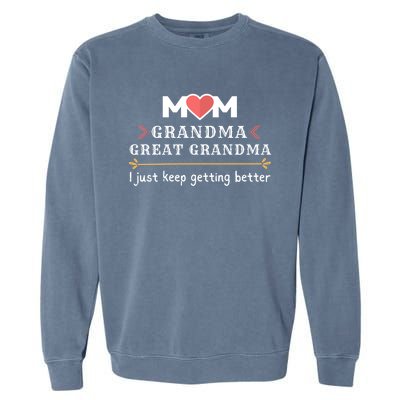 Mothers Mom Grandma Great Grandma I Just Keep Getting Better Cute Gift Garment-Dyed Sweatshirt