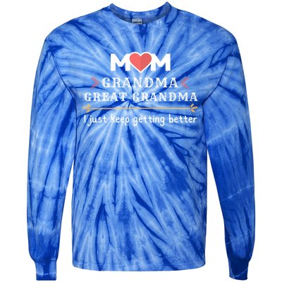 Mothers Mom Grandma Great Grandma I Just Keep Getting Better Cute Gift Tie-Dye Long Sleeve Shirt