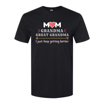 Mothers Mom Grandma Great Grandma I Just Keep Getting Better Cute Gift Softstyle CVC T-Shirt