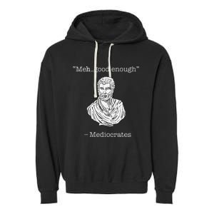 Mediocrates Meh Good Enough Greek Mediocrates Garment-Dyed Fleece Hoodie