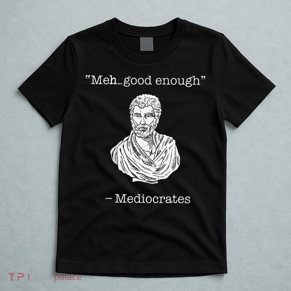 Mediocrates Meh Good Enough Greek Mediocrates T-Shirt
