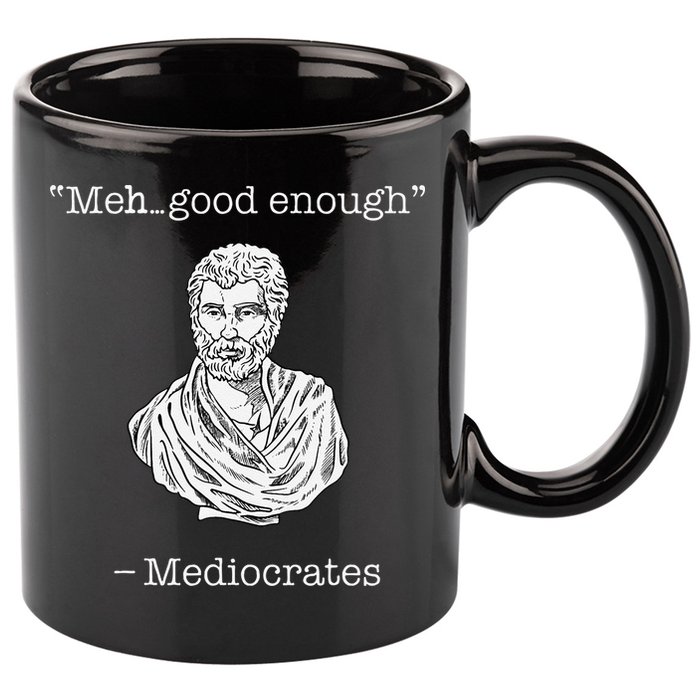 Mediocrates Meh Good Enough Greek Mediocrates 11oz C Handle Ceramic Mug
