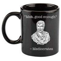 Mediocrates Meh Good Enough Greek Mediocrates 11oz C Handle Ceramic Mug