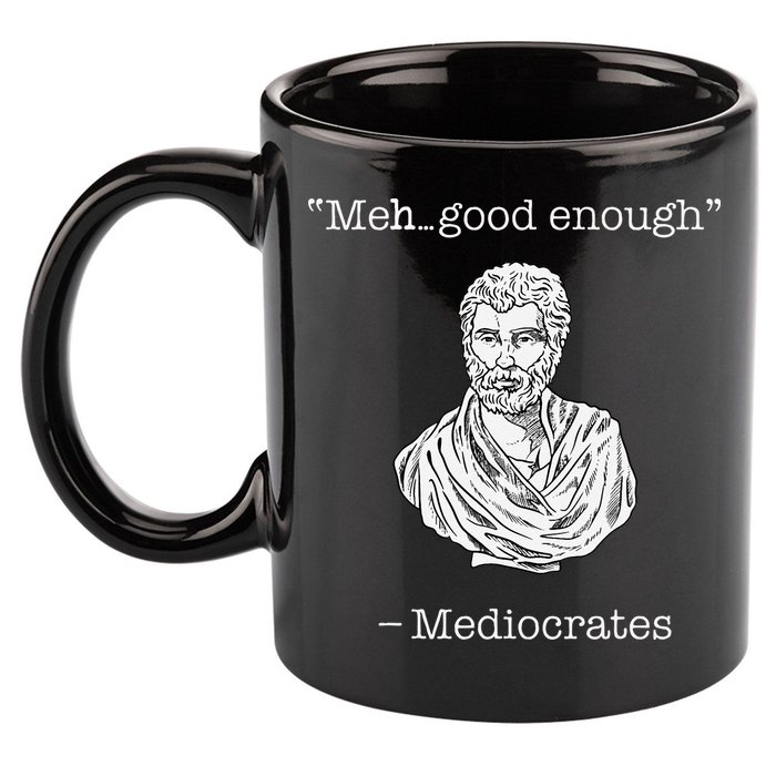 Mediocrates Meh Good Enough Greek Mediocrates 11oz C Handle Ceramic Mug
