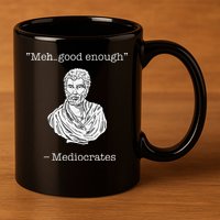 Mediocrates Meh Good Enough Greek Mediocrates 11oz C Handle Ceramic Mug