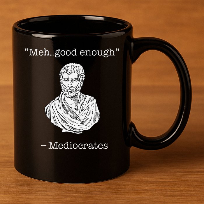 Mediocrates Meh Good Enough Greek Mediocrates 11oz C Handle Ceramic Mug