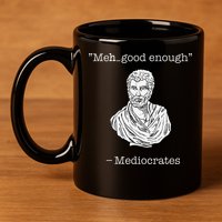 Mediocrates Meh Good Enough Greek Mediocrates 11oz C Handle Ceramic Mug