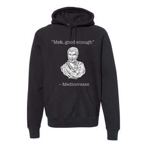 Mediocrates Meh Good Enough Greek Mediocrates Premium Hoodie