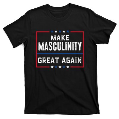 Make Masculinity Great Again T-Shirt