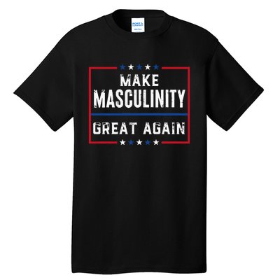 Make Masculinity Great Again Tall T-Shirt