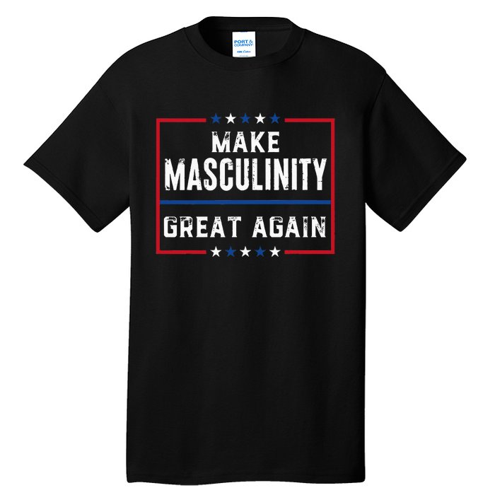 Make Masculinity Great Again Tall T-Shirt