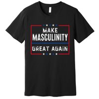 Make Masculinity Great Again Premium T-Shirt