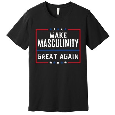 Make Masculinity Great Again Premium T-Shirt