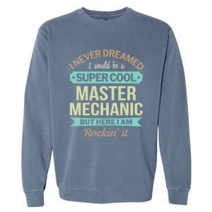 Master Mechanic Gift Funny Gift Garment-Dyed Sweatshirt