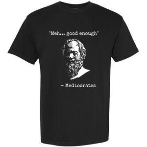 Mediocrates Meh Good Enough Sarcasm Garment-Dyed Heavyweight T-Shirt