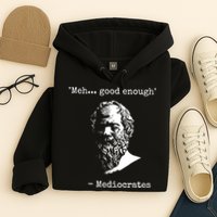 Mediocrates Meh Good Enough Sarcasm Hoodie