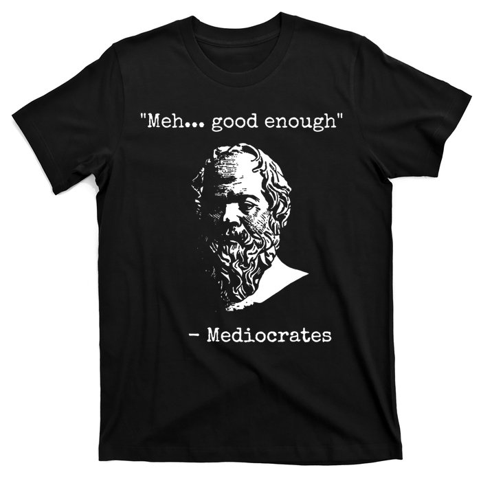 Mediocrates Meh Good Enough Sarcasm T-Shirt