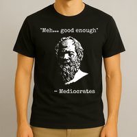 Mediocrates Meh Good Enough Sarcasm T-Shirt