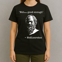 Mediocrates Meh Good Enough Sarcasm T-Shirt