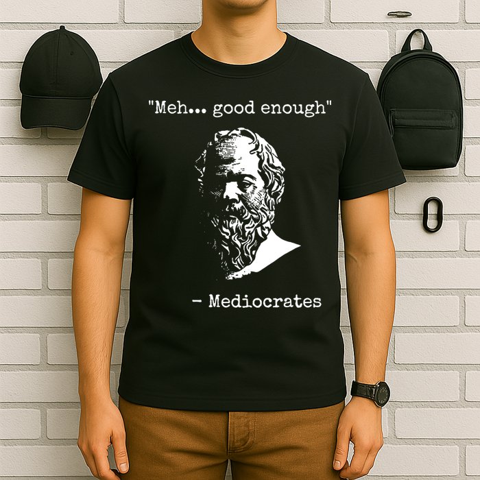 Mediocrates Meh Good Enough Sarcasm T-Shirt