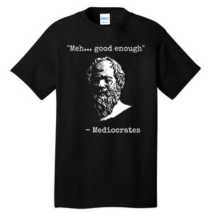 Mediocrates Meh Good Enough Sarcasm Tall T-Shirt