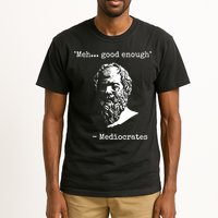 Mediocrates Meh Good Enough Sarcasm Tall T-Shirt