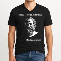 Mediocrates Meh Good Enough Sarcasm V-Neck T-Shirt