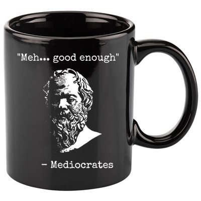 Mediocrates Meh Good Enough Sarcasm 11oz C Handle Ceramic Mug
