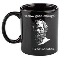 Mediocrates Meh Good Enough Sarcasm 11oz C Handle Ceramic Mug